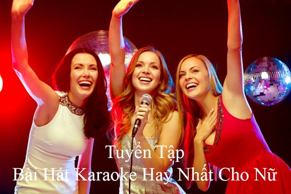 Tuyển tập bài hát karaoke hay nhất cho nữ 2017